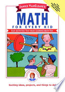 Janice VanCleave's math for every kid : easy activities that make learning math fun /