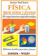 Física para niños y jóvenes : 101 experimentos superdivertidos /