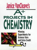 Janice Vancleave's A+ projects in chemistry : winning experiments for science fairs and extra credit.