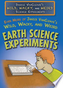 Even more of Janice VanCleave's wild, wacky, and weird earth science experiments /
