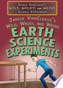 Janice VanCleave's wild, wacky, and weird earth science experiments /
