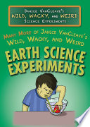 Many more of Janice Vancleave's wild, wacky, and weird earth science experiments /