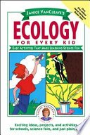 Janice Vancleave's ecology for every kid : easy activities that make learning science fun.