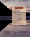 The environmental ethics and policy book : philosophy, ecology, economics /