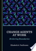 Change Agents at Work : Brokering Boundaries /