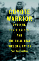 Coyote warrior : one man, three tribes, and the trial that forged a nation /