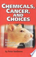 Chemicals, cancer, and choices : risk reduction through markets /