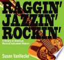 Raggin', jazzin', rockin' : a history of American musical instrument makers /