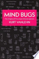 Mind bugs : the origins of procedural misconceptions /