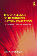 The challenge of rethinking history education : on practices, theories, and policy /