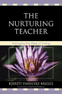 The nurturing teacher : managing the stress of caring /