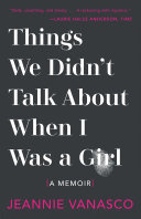 Things we didn't talk about when I was a girl : a memoir /