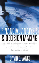 Financial analysis and decision making : tools and techniques to solve financial problems and make effective business decisions /