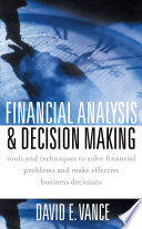 Financial analysis & decision making : tools and techniques to solve financial problems and make effective business decisions /