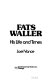 Fats Waller, his life and times /