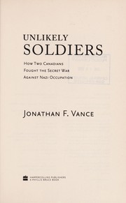 Unlikely soldiers : how two Canadians fought the secret war against Nazi occupation /
