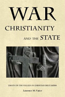 War, Christianity, and the state : essays on the follies of Christian militarism /