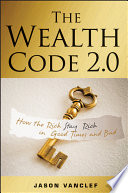 The wealth code 2.0 : how the rich stay rich in good times and bad /