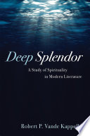 Deep splendor : a study of spirituality in modern literature /