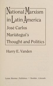 National Marxism in Latin America : Jose Carlos Mariategui's thought and politics /