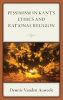 Pessimism in Kant's ethics and rational religion /