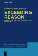 Exceeding reason : freedom and religion in Schelling and Nietzsche /