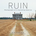Ruin : photographs of a vanishing America /