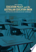 Education policy and the Australian Education Union : resisting social neoliberalism and audit technologies /