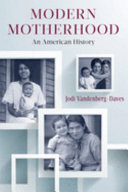 Modern motherhood : an American history /