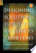 Designing solutions for your business problems : a structured process for managers and consultants /
