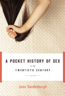 A pocket history of sex in the twentieth century : a memoir /