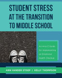 Student stress at the transition to middle school : an A-to-Z guide for implementing an emotional health checkup /