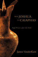 From Joshua to Caiaphas : high priests after the Exile /