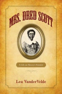 Mrs. Dred Scott  : a life on slavery's frontier /