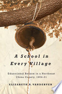 A school in every village : educational reform in a Northeast China county, 1904-31 /