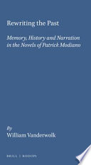 Rewriting the past : memory, history and narration in the novels of Patrick Modiano /