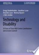 Technology and Disability : 50 Years of Trace R&D Center Contributions and Lessons Learned /