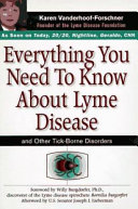 Everything you need to know about Lyme disease and other tick-borne disorders /