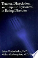 Trauma, dissociation, and impulse dyscontrol in eating disorders /