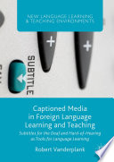 Captioned media in foreign language learning and teaching : subtitles for the deaf and hard-of ...-hearing as tools for language learning.