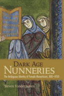 Dark age nunneries : the ambiguous identity of female monasticism, 800-1050 /