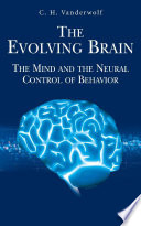 The evolving brain : the mind and the neural control of behavior /