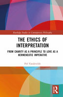 The ethics of interpretation : from charity as a principle to love as a hermeneutic imperative /
