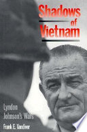 Shadows of Vietnam : Lyndon Johnson's wars /