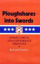 Ploughshares into swords : Josiah Gorgas and Confederate ordnance /