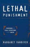 Lethal punishment : lynchings and legal executions in the South /