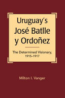 Uruguay's José Batlle y Ordoñez : the determined visionary, 1915-1917 /