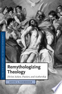 Remythologizing theology : divine action, passion, and authorship /