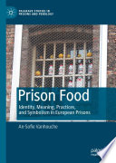Prison Food : Identity, Meaning, Practices, and Symbolism in European Prisons /