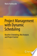 Project management with dynamic scheduling : baseline scheduling, risk analysis and project control /